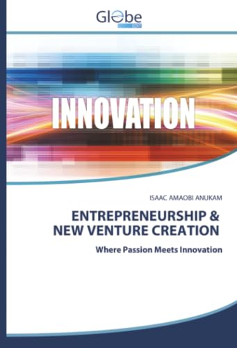 ENTREPRENEURSHIP & NEW VENTURE CREATION: Where Passion Meets Innovation