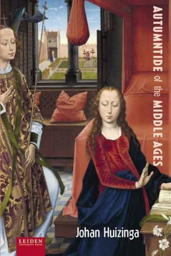 Autumntide of the Middle Ages: A study of forms of life and thought of the fourteenth and fifteenth centuries in France and the Low Countries