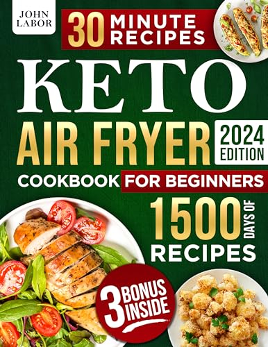 Keto Air Fryer Cookbook for Beginners: 1500 Days of Healthy and Delicious Low Carb Recipes Easy-to-Make in Less Than 30 Minutes to Heal Your Body and to Lose Weight
