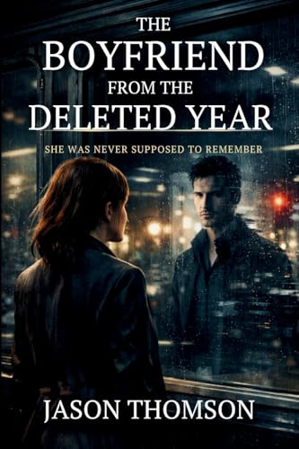 The Boyfriend From the Deleted Year: She Was Never Supposed To Remember