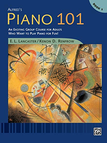Piano 101 : Book 1: An Exciting Group Course for Adults Who Want to Play Piano for Fun!