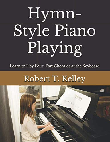 Hymn-Style Piano Playing: Learn to Play Four-Part Chorales at the Keyboard