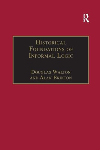 Historical Foundations of Informal Logic (Avebury Series in Philosophy)