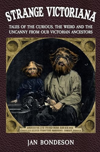 Strange Victoriana: Tales of the Curious, the Weird and the Uncanny from Our Victorian Ancestors