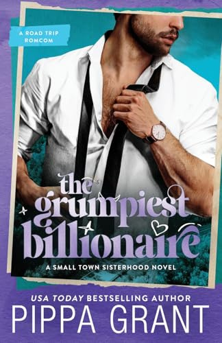 The Grumpiest Billionaire: A Road Trip Romcom (Small Town Sisterhood, Band 2)