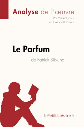 Le Parfum de Patrick Süskind (Analyse de l'oeuvre): Analyse complète et résumé détaillé de l'oeuvre (Fiche de lecture)