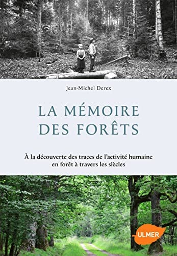 La Mémoire des forêts. A la découverte des traces de l'activité humaine en forêt à travers les siècl