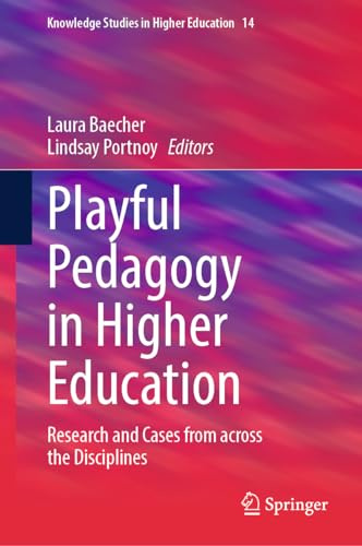 Playful Pedagogy in Higher Education: Research and Cases from across the Disciplines (Knowledge Studies in Higher Education, 14)
