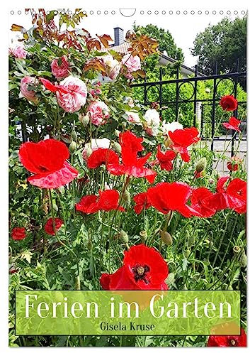 Ferien im Garten (Wandkalender 2025 DIN A3 hoch), CALVENDO Monatskalender: Was gibt es Schöneres, als einen blühenden Garten zu genießen (CALVENDO Natur)