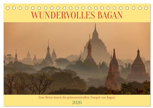 WUNDERVOLLES BAGAN (Tischkalender 2026 DIN A5 quer), CALVENDO Monatskalender: Ein Rundgang durch die Tempel, Stupas und Pagoden von Bagan in Myanmar (CALVENDO Orte)