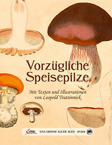 Das große kleine Buch: Vorzügliche Speisepilze