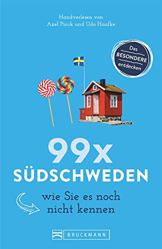 Bruckmann Reiseführer: 99 x Südschweden wie Sie es noch nicht kennen. 99x Kultur, Natur, Essen und Hotspots abseits der bekannten Highlights.: Ein ... Neue Entdeckungen und Geheimtipps garantiert