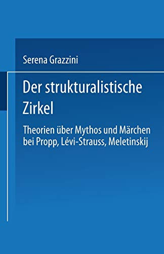 Der strukturalistische Zirkel: Theorien über Mythos und Märchen bei Propp, Lévi-Strauss, Meletinskij