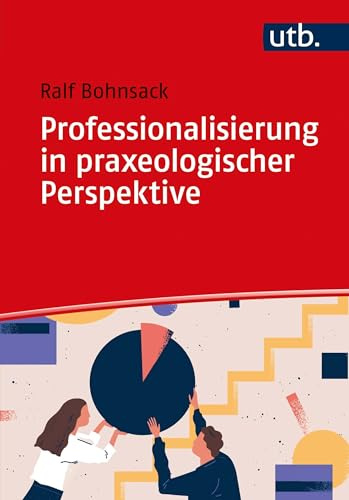 Professionalisierung in praxeologischer Perspektive: Zur Eigenlogik der Praxis in Lehramt, Sozialer Arbeit und Frühpädagogik
