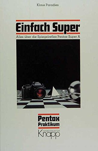 Einfach Super. Alles über die Spiegelreflex Pentax Super A