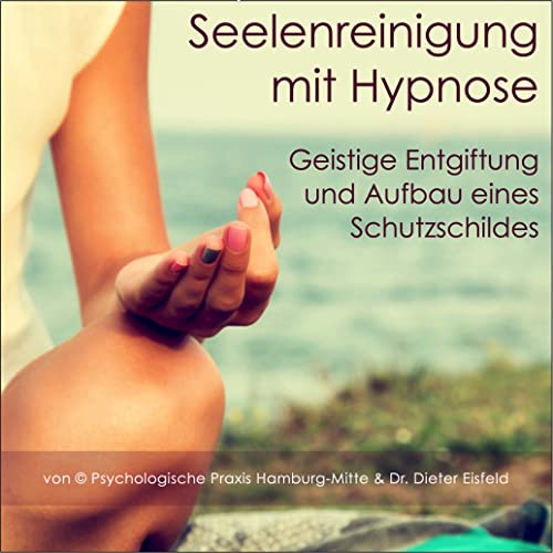 SEELENREINIGUNG MIT HYPNOSE: Geistige Entgiftung und Aufbau eines Schutzschildes (Hypnose-Audio-CD)