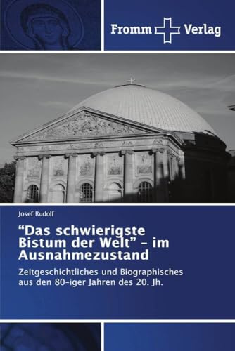 “Das schwierigste Bistum der Welt” – im Ausnahmezustand: Zeitgeschichtliches und Biographisches aus den 80-iger Jahren des 20. Jh.