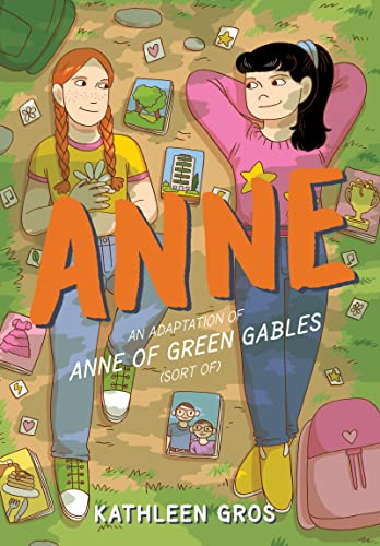 Anne: An Adaptation of Anne of Green Gables (Sort Of): A Modern Graphic Novel Retelling of Anne of Green Gables Exploring New Relationships, First Crushes, and Unexpected Coming of Age