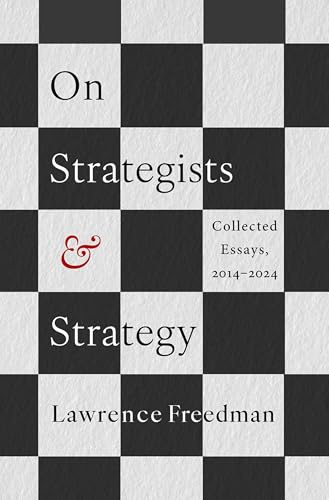 On Strategists and Strategy: Collected Essays, 2014-2024