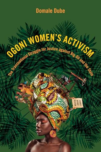Ogoni Women's Activism: The Transnational Struggle for Justice against Big Oil and the State (NWSA / UIP First Book Prize)