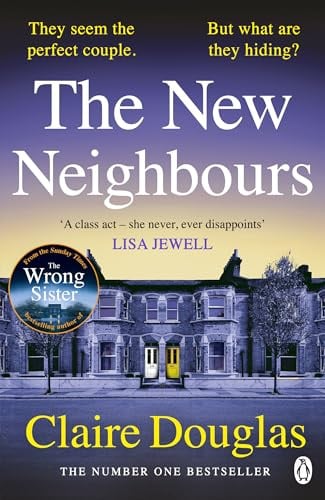 The New Neighbours: The suspense-filled No. 1 Sunday Times bestseller - from the author of The Wrong Sister