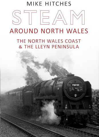 Steam Around North Wales: The North Wales Coast and the Lleyn Peninsular