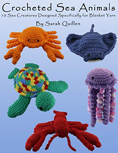 Crocheted Sea Animals: 10 Sea Creatures Designed Specifically For Blanket Yarn