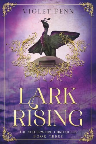 Lark Rising: The Netherweird Chronicles, Book Three - paranormal urban fantasy, where history and mythology collide: 3
