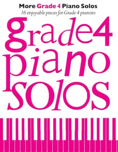 More Grade 4 Piano Solos: Sheet Music Collection for Grade 4 Piano Players | 16 Carefully Selected Classical Pop Film and Standard Piano Solos Aligned with Major Exam Board Expectations