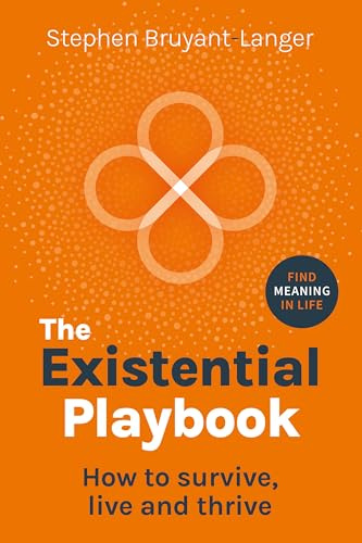 The Existential Playbook: How to survive, live and thrive