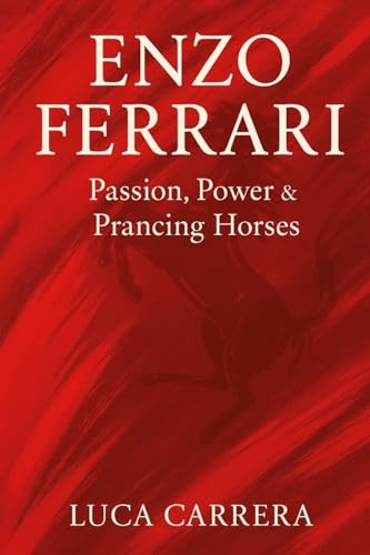 Enzo Ferrari: Passion, Power & Prancing Horses