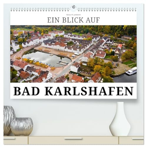 Ein Blick auf Bad Karlshafen (hochwertiger Premium Wandkalender 2026 DIN A2 quer), Kunstdruck in Hochglanz: Bad Karlshafen - Barocke Planstadt an der Weser (CALVENDO Orte)