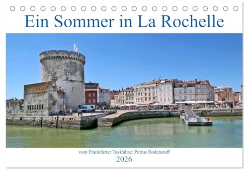 Ein Sommer in La Rochelle vom Frankfurter Taxifahrer Petrus Bodenstaff (Tischkalender 2026 DIN A5 quer), CALVENDO Monatskalender: La Rochelle ist eine ... der Region Nouvelle-Aquitaine (CALVENDO Orte)