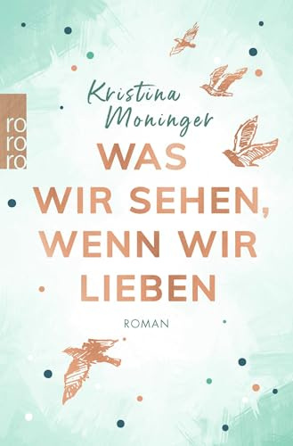 Was wir sehen, wenn wir lieben: Eine Second-Chance Romance