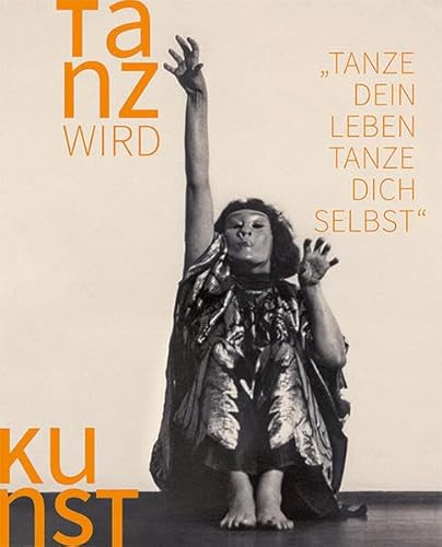 Tanz wird Kunst: 1892–1933: Teil 2: Höhepunkte – „Tanze Dein Leben / Tanze Dich selbst“