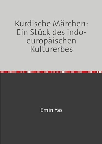 Kurdische Märchen: Ein Stück des indo-europäischen Kulturerbes