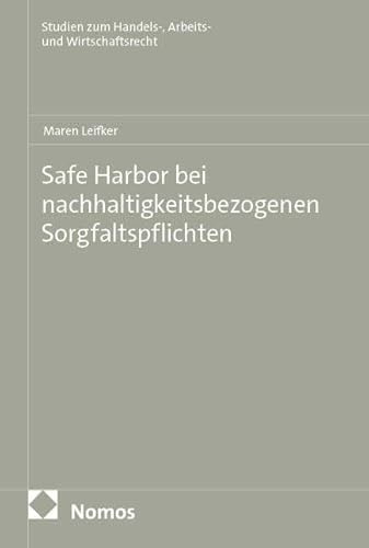 Safe Harbor bei nachhaltigkeitsbezogenen Sorgfaltspflichten (Studien zum Handels-, Arbeits- und Wirtschaftsrecht)