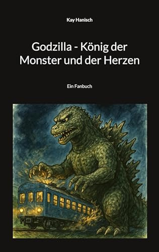 Godzilla - König der Monster und der Herzen: Ein Fanbuch