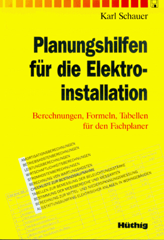 Planungshilfen für die Elektroinstallation: Berechnungen, Formeln, Tabellen für den Fachplaner