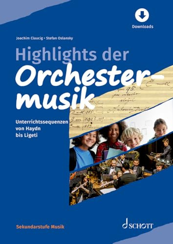Highlights der Orchestermusik: Unterrichtssequenzen von Haydn bis Ligeti (Sekundarstufe Musik)