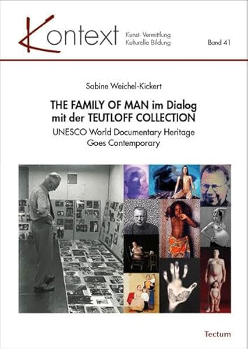 THE FAMILY OF MAN im Dialog mit der TEUTLOFF COLLECTION: UNESCO World Documentary Heritage Goes Contemporary (KONTEXT Kunst – Vermittlung – Kulturelle Bildung)
