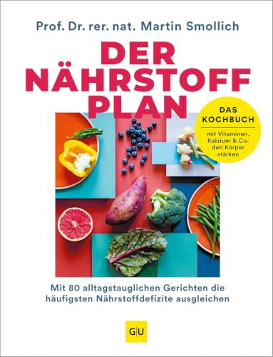 Der Nährstoff-Plan - Das Kochbuch: Mit 80 alltagstauglichen Rezepten für ein starkes Immunsystem - Rundum versorgt mit allen Vitaminen, Mikronährstoffen und Mineralstoffen