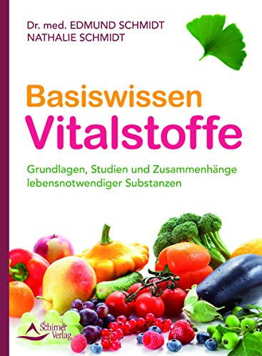 Basiswissen Vitalstoffe: Grundlagen, Studien und Zusammenhänge lebensnotwendiger Substanzen