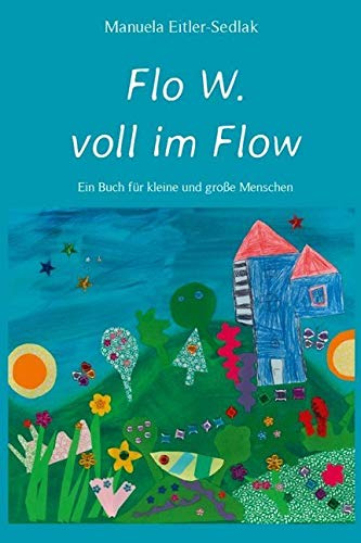Flo W. voll im Flow: Ein Buch für kleine und große Menschen