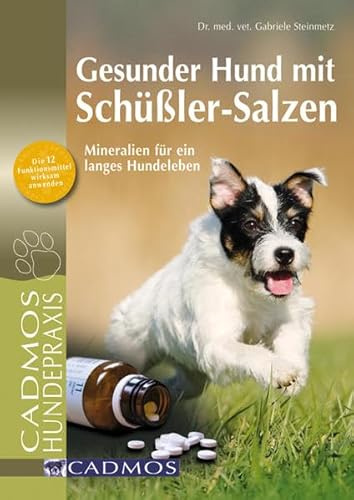 Gesunder Hund mit Schüßler-Salzen: Mineralien für ein langes Hundeleben (Cadmos Hundepraxis)