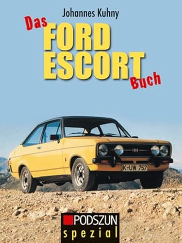 Das Ford Escort Buch: Typen, Technik, Tuning