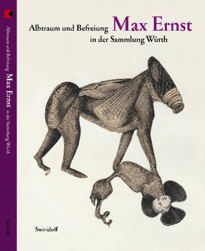 Albtraum und Befreiung. Max Ernst in der Sammlung Würth: Albtraum Und Befreiung in Der Sammlung Wurth