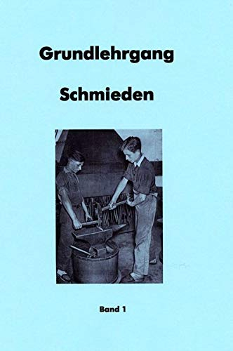 Grundlehrgang Schmieden Band 1 und 2: Schmieden lernen leicht gemacht