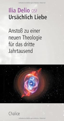 Ursächlich Liebe: Anstoß zu einer neuen Theologie für das dritte Jahrtausend