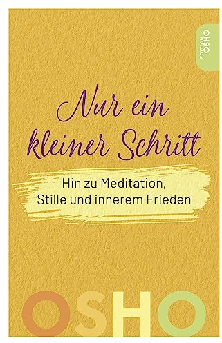 Nur ein kleiner Schritt: Hin zu Meditation, Stille und innerem Frieden (Edition OSHO)